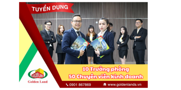 Golden Land tuyển dụng 50 Chuyên viên kinh doanh và 10 Trưởng phòng kinh doanh